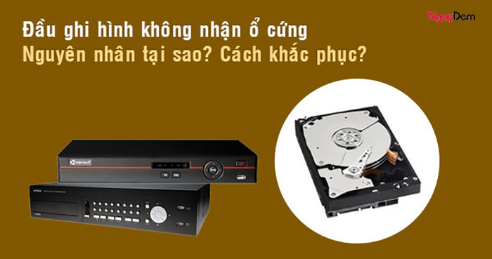 Lỗi đầu ghi hình không nhận ổ cứng 