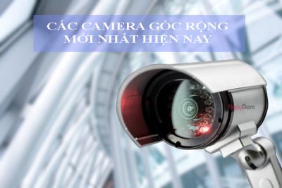Các camera góc rộng phổ biến nhất hiện nay