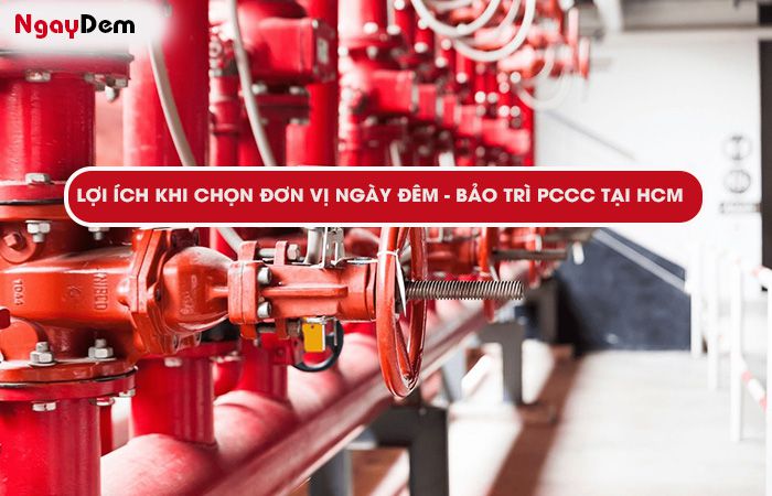Lợi ích khi chọn Ngày Đêm bảo dưỡng PCCC tại HCM