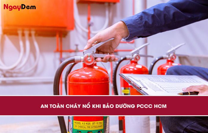 Duy trì an toàn cháy nổ khi thực hiện bảo dưỡng PCCC HCM
