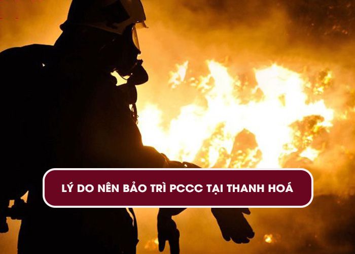 Lý do nên bảo trì PCCC tại Thanh Hóa
