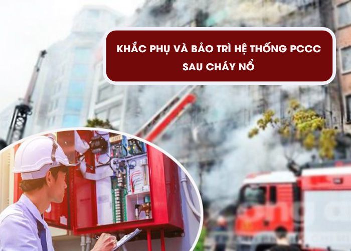 Bảo trì hệ thống PCCC: Khắc phục và thực hiện sau cháy nổ