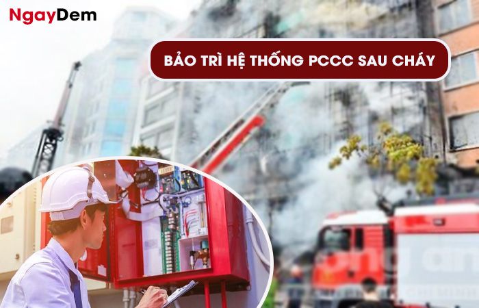 Thực hiện bảo trì hệ thống PCCC sau cháy