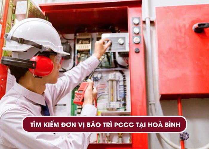 Tìm kiếm đơn vị bảo trì PCCC tại Hoà Bình cam kết uy tín