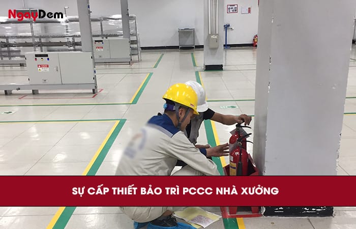 Bảo trì PCCC nhà xưởng sự cấp thiết hàng đầu