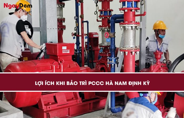 Lợi ích khi thực hiện đinh kỳ bảo trì PCCC Hà Nam Lợi ích khi thực hiện đinh kỳ bảo trì PCCC Hà Nam