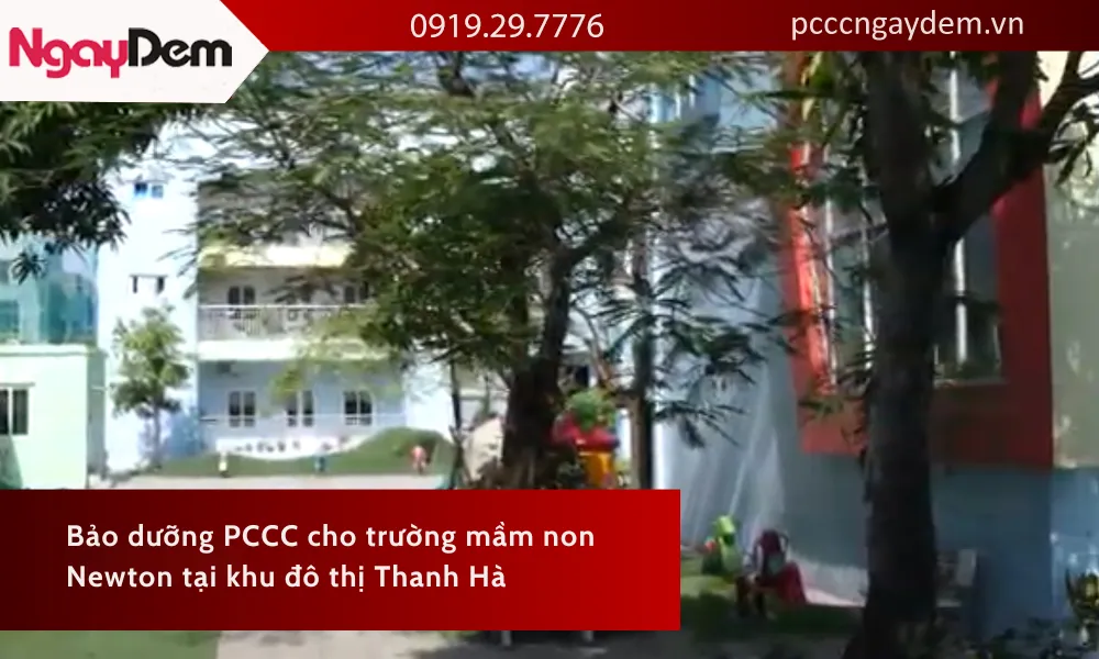 Bảo dưỡng PCCC Trường Mầm Non Newton tại Khu đô thị Thanh Hà